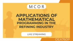 OEA760P-Applications of Mathematical Programming in the Refining Industry-Live Streaming Individual
